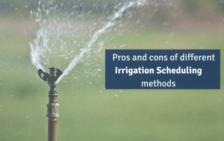 Pros and Cons of different Irrigation Scheduling Methods
